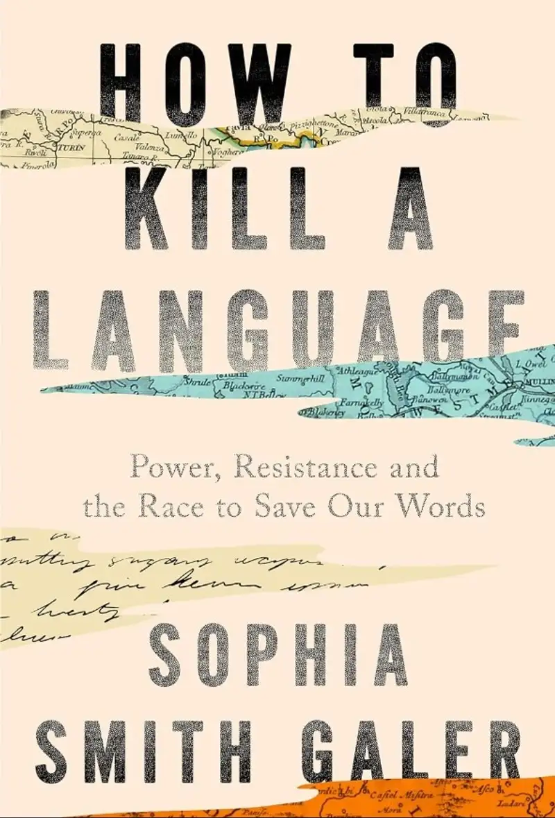 Sách How to Kill a Language của tác giả Sophia Smith Galer
